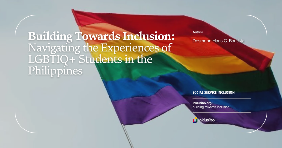 Building Towards Inclusion: Navigating the Experiences of LGBTIQ+ Students in the Philippines