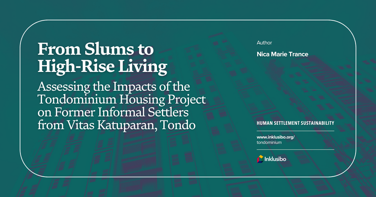 From Slums to High-Rise Living: Assessing the Impacts of the Tondominium Housing Project on Former Informal Settlers from Vitas Katuparan, Tondo